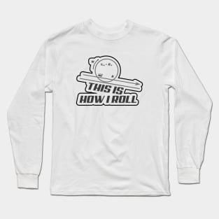 This Is How I Roll Long Sleeve T-Shirt